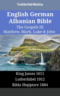 English German Albanian Bible - The Gospels III - Matthew, Mark, Luke & John - TruthBeTold Ministry - ebook