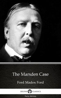 The Marsden Case by Ford Madox Ford - Delphi Classics (Illustrated) - Ford Madox Ford - ebook