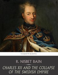 Charles XII and the Collapse of the Swedish Empire - R. Nisbet Bain - ebook