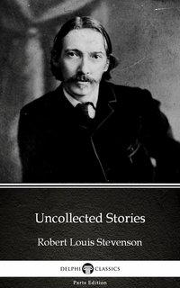 Uncollected Stories by Robert Louis Stevenson (Illustrated) - Robert Louis Stevenson - ebook
