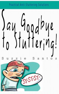 Say Goodbye To Stuttering - Suzzie Santos - ebook