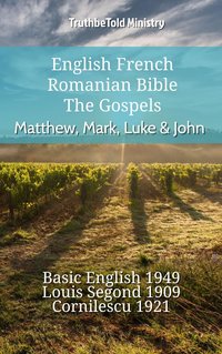 English French Romanian Bible - The Gospels - Matthew, Mark, Luke & John - TruthBeTold Ministry - ebook