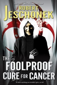 The Foolproof Cure for Cancer - Robert Jeschonek - ebook