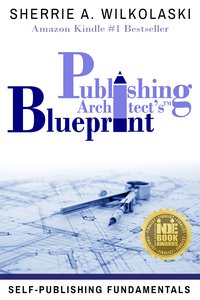 Publishing Architect's Blueprint: Self-Publishing Fundamentals - Sherrie A. Wilkolaski - ebook