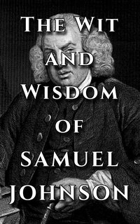 Samuel Johnson Quote Ultimate Collection - The Wit and Wisdom of Samuel Johnson - Samuel Johnson - ebook