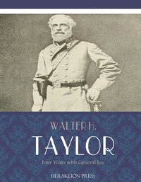 Four Years with General Lee - Walter H. Taylor - ebook