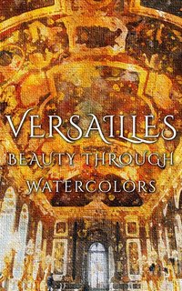 Versailles Beauty Through Watercolors - Daniyal Martina - ebook