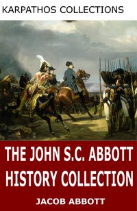 The John S.C. Abbott History Collection - John S.C. Abbott - ebook