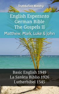 English Esperanto German Bible - The Gospels II - Matthew, Mark, Luke & John - TruthBeTold Ministry - ebook