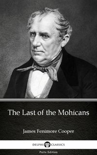 The Last of the Mohicans by James Fenimore Cooper - Delphi Classics (Illustrated) - James Fenimore Cooper - ebook