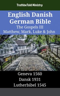 English Danish German Bible - The Gospels III - Matthew, Mark, Luke & John - TruthBeTold Ministry - ebook
