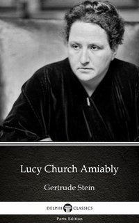 Lucy Church Amiably by Gertrude Stein - Delphi Classics (Illustrated) - Gertrude Stein - ebook