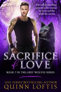 Sacrifice Of Love: Book 7 The Grey Wolves Series - Quinn Loftis - ebook