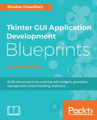Tkinter GUI Application Development Blueprints, Second Edition - Bhaskar Chaudhary - ebook
