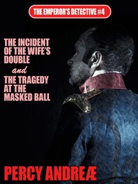 The Incident of the Wife’s Double and the Tragedy at the Masked Ball - Percy Andreæ - ebook