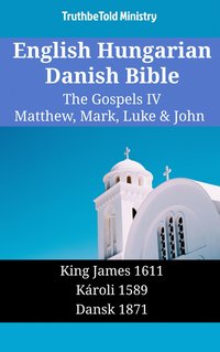 English Hungarian Danish Bible - The Gospels IV - Matthew, Mark, Luke & John - TruthBeTold Ministry - ebook