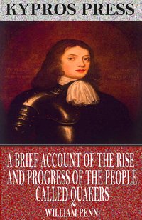 A Brief Account of the Rise and Progress of the People Called Quakers - William Penn - ebook