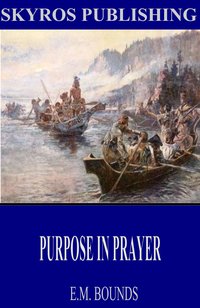 Purpose in Prayer - E.M. Bounds - ebook