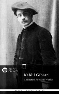 Delphi Collected Poetical Works of Kahlil Gibran (Illustrated) - Kahlil Gibran - ebook