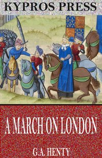 A March on London: Being a Story of Wat Tyler’s Insurrection - G.A. Henty - ebook