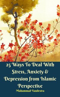 25 Ways to Deal With Stress, Anxiety & Depression from Islamic Perspective - Muhammad Vandestra - ebook