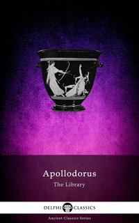 The Library of Apollodorus (Delphi Classics) - Apollodorus of Athens - ebook