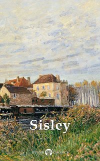 Delphi Collected Works of Alfred Sisley (Illustrated) - Alfred Sisley - ebook