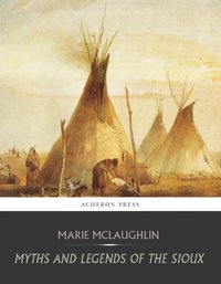 Myths and Legends of the Sioux - Marie McLaughlin - ebook