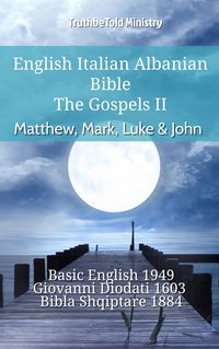English Italian Albanian Bible - The Gospels II - Matthew, Mark, Luke & John - TruthBeTold Ministry - ebook
