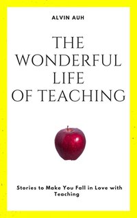 The Wonderful Life of Teaching - Alvin Auh - ebook