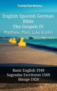 English Spanish German Bible - The Gospels IV - Matthew, Mark, Luke & John - TruthBeTold Ministry - ebook