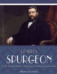 An All-Round Ministry: Addresses to Ministers and Students - Charles Spurgeon - ebook