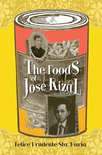 The Foods of Jose Rizal - Felice Prudente Sta. Maria - ebook