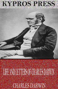 Life and Letters of Charles Darwin - Charles Darwin - ebook