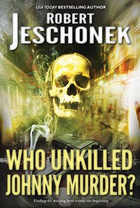 Who Unkilled Johnny Murder? - Robert Jeschonek - ebook