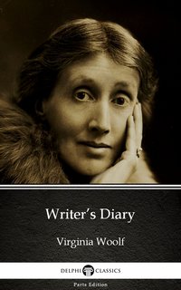 Writer’s Diary by Virginia Woolf - Delphi Classics (Illustrated) - Virginia Woolf - ebook