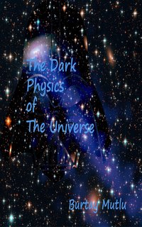 The Dark Physics of The Universe - Burtay Mutlu - ebook