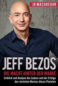 Jeff Bezos: Die Macht hinter der Marke - JR MacGregor - ebook