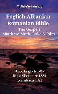 English Albanian Romanian Bible - The Gospels - Matthew, Mark, Luke & John - TruthBeTold Ministry - ebook