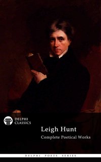 Delphi Complete Poetical Works of Leigh Hunt (Illustrated) - Hunt Leigh - ebook