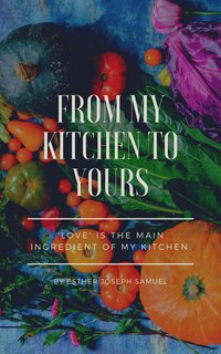 From My Kitchen to Yours - Ms. Esther Samuel - ebook