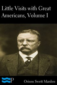 Little Visits with Great Americans, Volume I of II - Orison Swett Marden - ebook