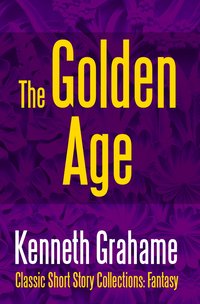 The Golden Age - Kenneth Grahame - ebook