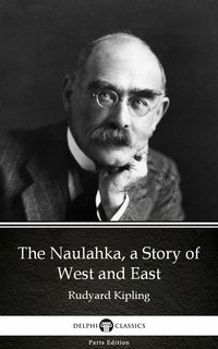 The Naulahka, a Story of West and East by Rudyard Kipling - Delphi Classics (Illustrated) - Rudyard Kipling - ebook
