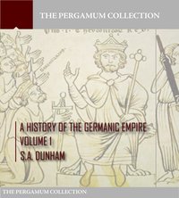 A History of the Germanic Empire Volume 1 - S.A. Dunham - ebook