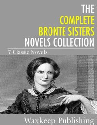 The Complete Bronte Sister Novels Collection - The Bronte Sisters - ebook