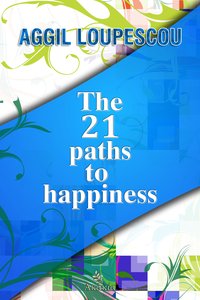 The 21 Paths to Happiness - Aggil  Loupescou - ebook