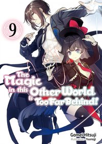 The Magic in this Other World is Too Far Behind! Volume 9 - Gamei Hitsuji - ebook
