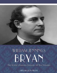 The Worlds Famous Orations - William Jennings Bryan - ebook