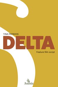 Delta - Feature Film Script - Tina Papados - ebook